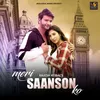 About Meri Saanson Ko Song